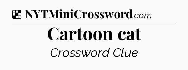 Solution: Cartoon cat - NYT Crossword