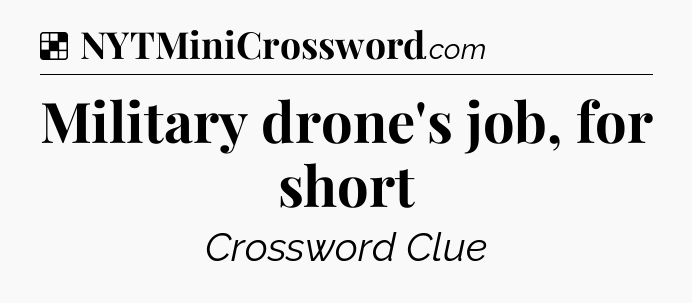 Solution: Military drone's job, for short - NYT Crossword