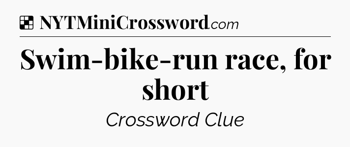 Solution: Swim-bike-run race, for short - NYT Crossword