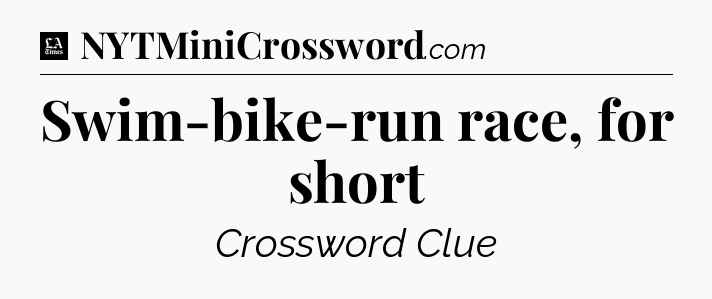 Swim-bike-run race, for short - LA Times Crossword