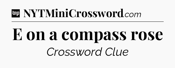E on a compass rose Crossword Clue