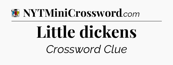 Little dickens Crossword Clue