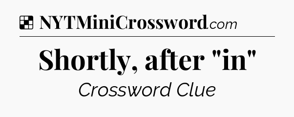 Solution: Shortly, after 