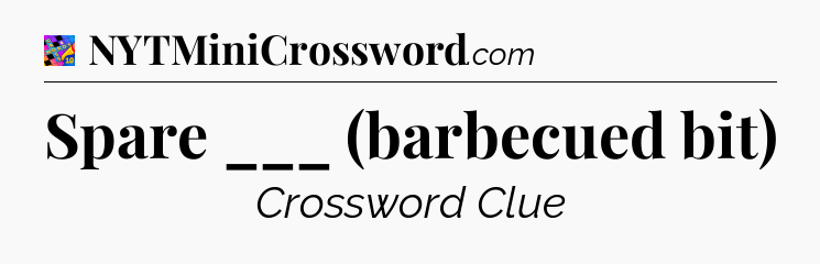Spare ___ (barbecued bit) Crossword Clue