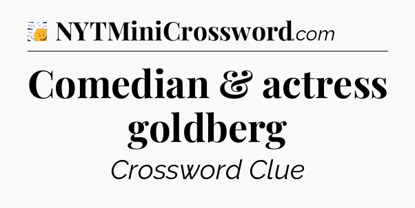 Comedian & actress goldberg - 7 Little Words