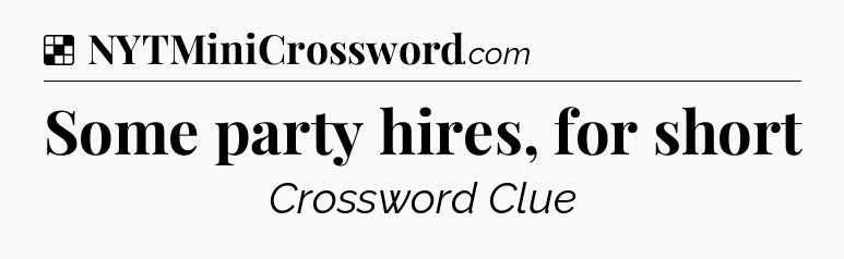 Solution: Some party hires, for short - NYT Crossword