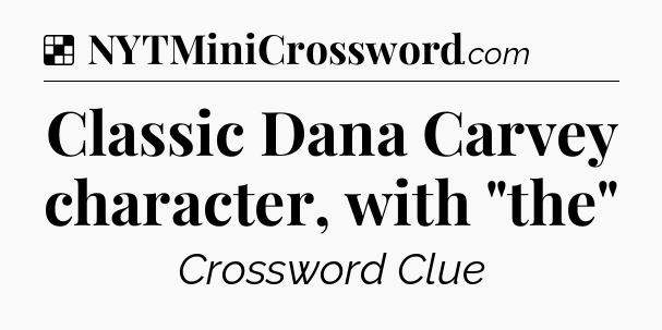 Solution: Classic Dana Carvey character, with 