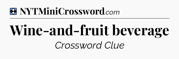 Solution: Wine-and-fruit beverage - NYT Mini Crossword