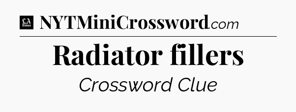 Radiator fillers - LA Times Crossword