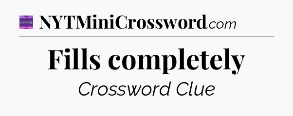 Fills completely - Thomas Joseph Crossword