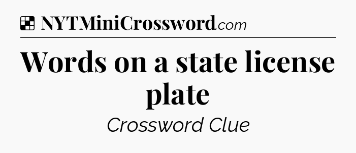 Solution: Words on a state license plate - NYT Crossword