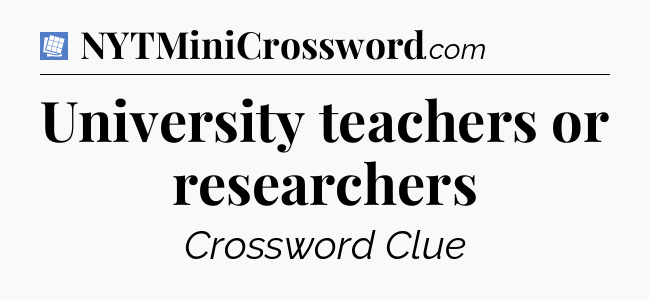 University teachers or researchers Puzzle Page Crossword Clue