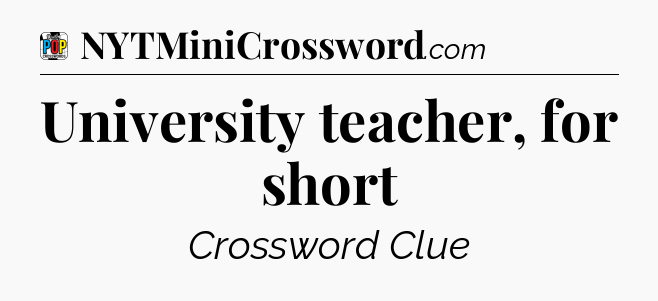 University teacher, for short Crossword Clue