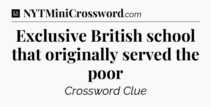 Exclusive British school that originally served the poor - LA Times Crossword