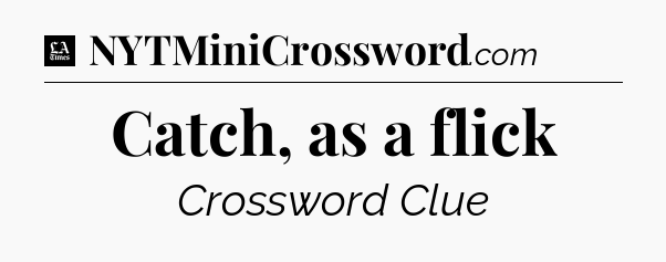 Catch, as a flick - LA Times Crossword