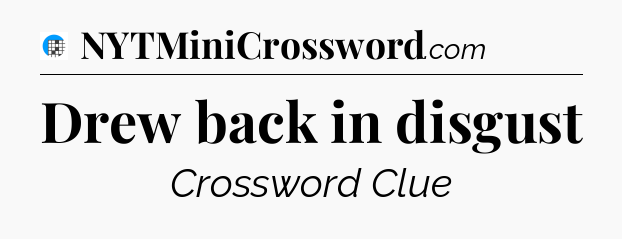 Drew back in disgust Crossword Clue