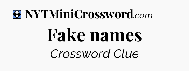 Solution: Fake names - NYT Mini Crossword
