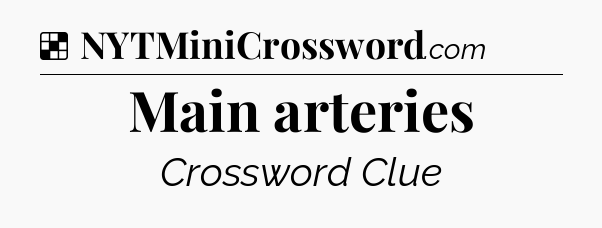 Solution: Main arteries - NYT Crossword