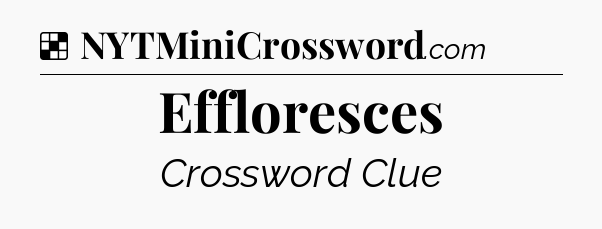 Solution: Effloresces - NYT Crossword