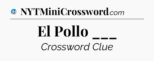 El Pollo ___ Crossword Clue