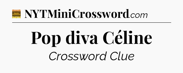 Pop diva Céline - Eugene Sheffer Crossword