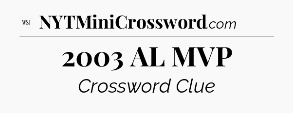 2003 AL MVP - WSJ Crossword