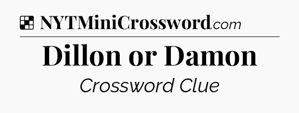 Solution: Dillon or Damon - NYT Crossword