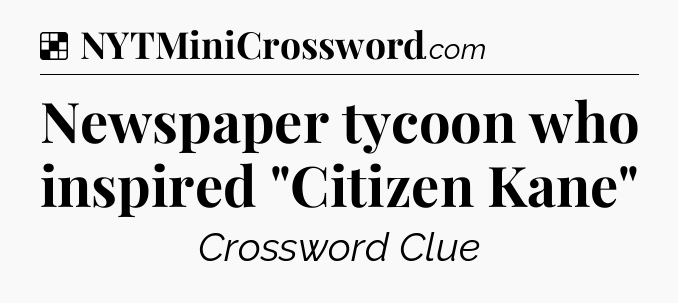 Solution: Newspaper tycoon who inspired 