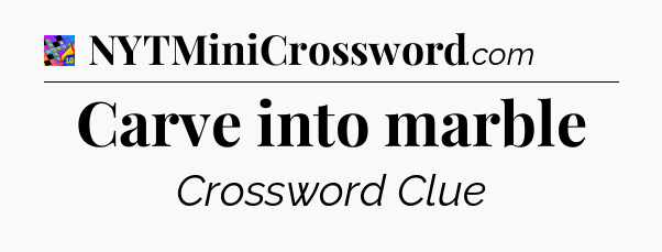 Carve into marble Crossword Clue