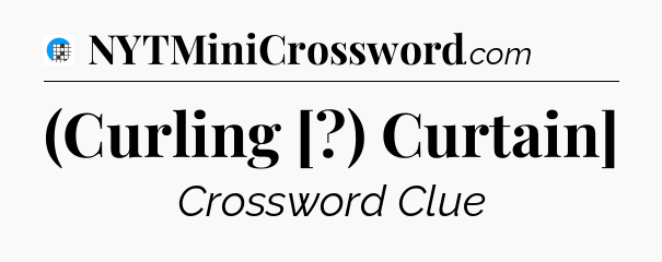 (Curling [?) Curtain] Crossword Clue