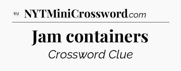 Jam containers - WSJ Crossword