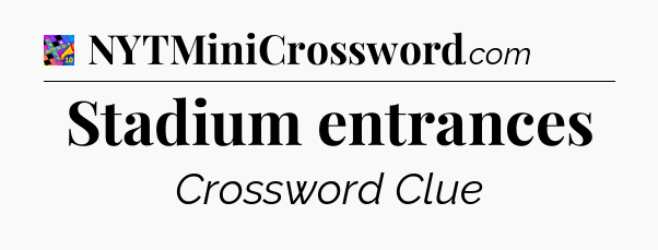 Stadium entrances Crossword Clue