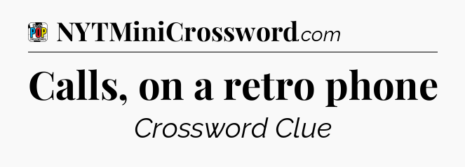 Calls, on a retro phone Crossword Clue