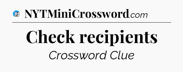 Check recipients Crossword Clue