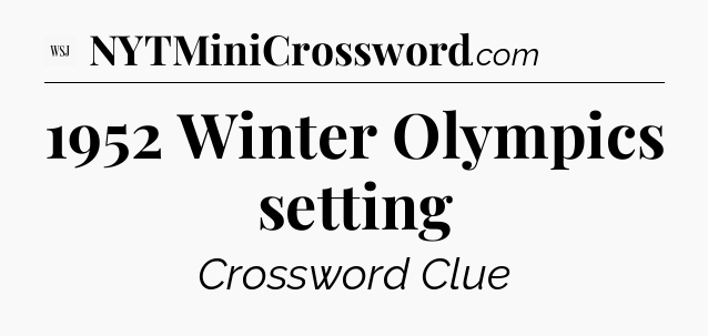 1952 Winter Olympics setting - WSJ Crossword