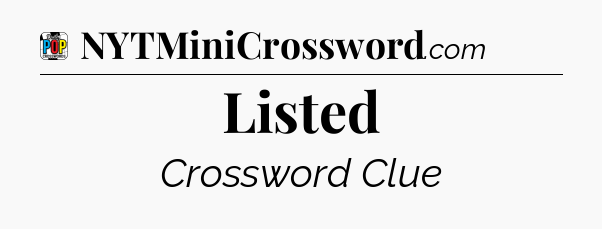 Listed Crossword Clue