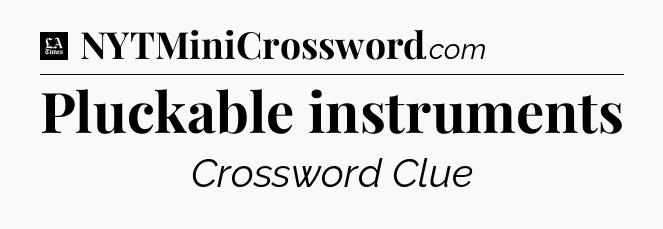 Pluckable instruments - LA Times Crossword