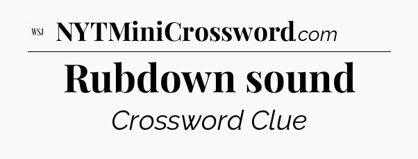 Rubdown sound - WSJ Crossword