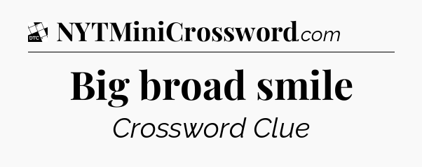 Big broad smile - Daily Themed Classic Crossword