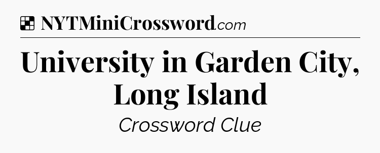 Solution: University in Garden City, Long Island - NYT Crossword