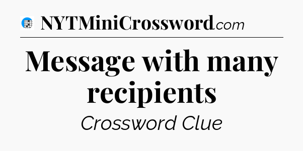 Message with many recipients Crossword Clue