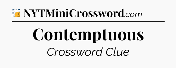 Contemptuous - 7 Little Words