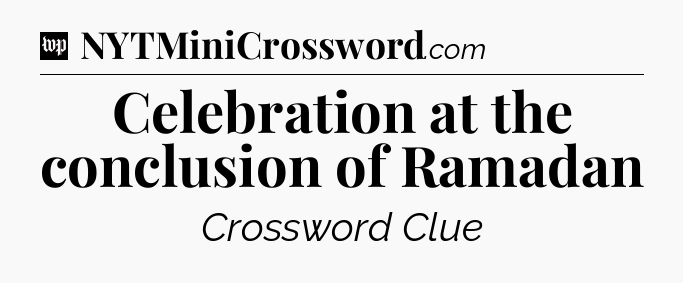 Celebration at the conclusion of Ramadan Crossword Clue