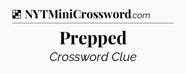 Solution: Prepped - NYT Crossword