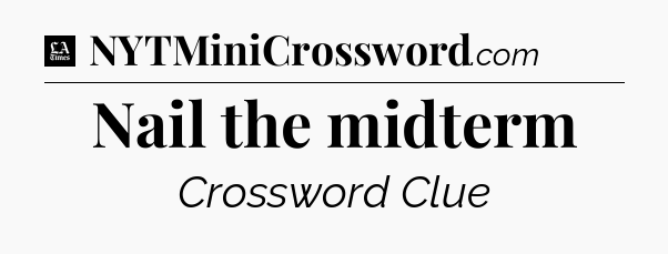 Nail the midterm - LA Times Crossword
