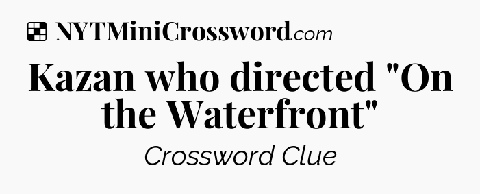 Solution: Kazan who directed 