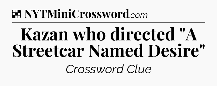 Solution: Kazan who directed 