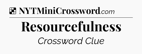 Solution: Resourcefulness - NYT Crossword