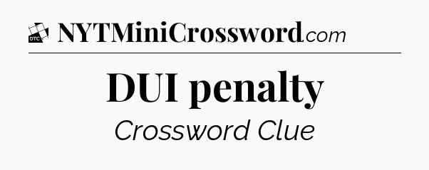 DUI penalty - Daily Themed Classic Crossword