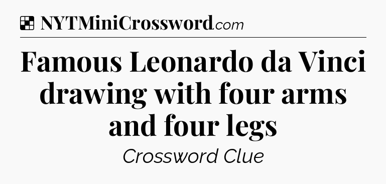 Solution: Famous Leonardo da Vinci drawing with four arms and four legs - NYT Crossword